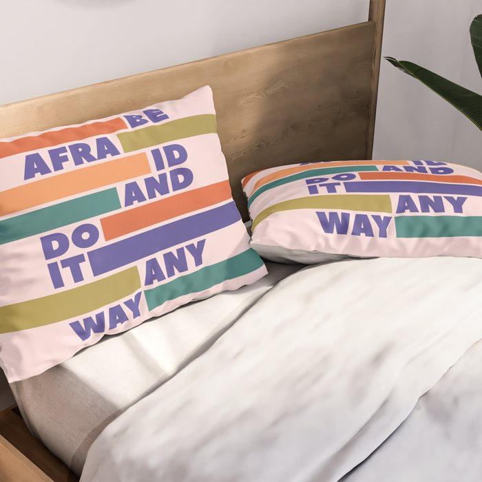 BE AFRAID AND DO IT ANYWAY - colorful typography Pillow Sham Gallery Image 2