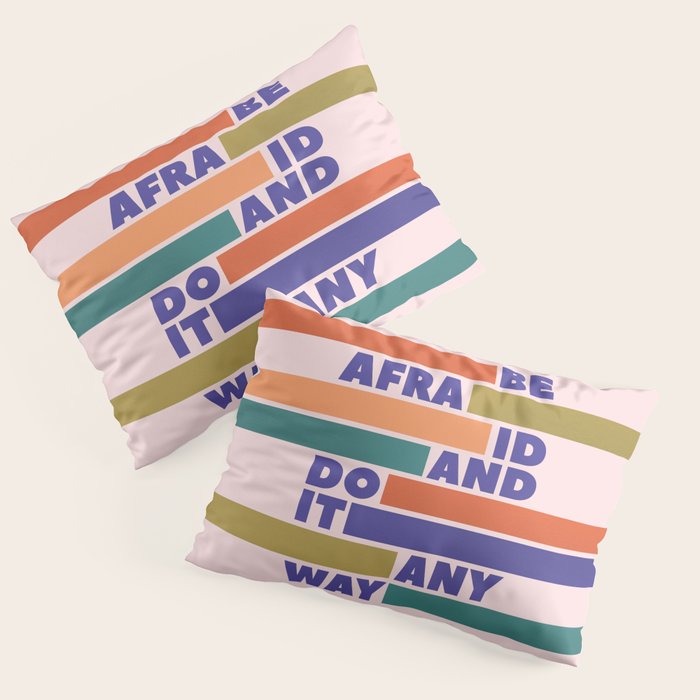BE AFRAID AND DO IT ANYWAY - colorful typography Pillow Sham Gallery Image 1