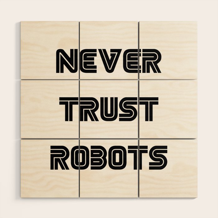 Never Trust Robots Wood Wall Art Gallery Image 1