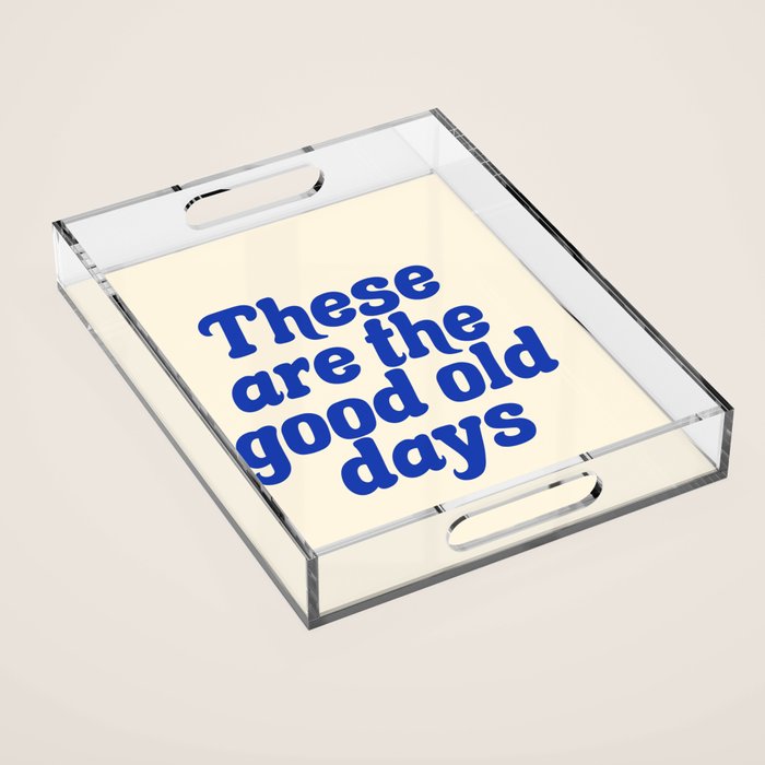 These Are The Good Old Days (Blue Beige) Acrylic Tray Gallery Image 1