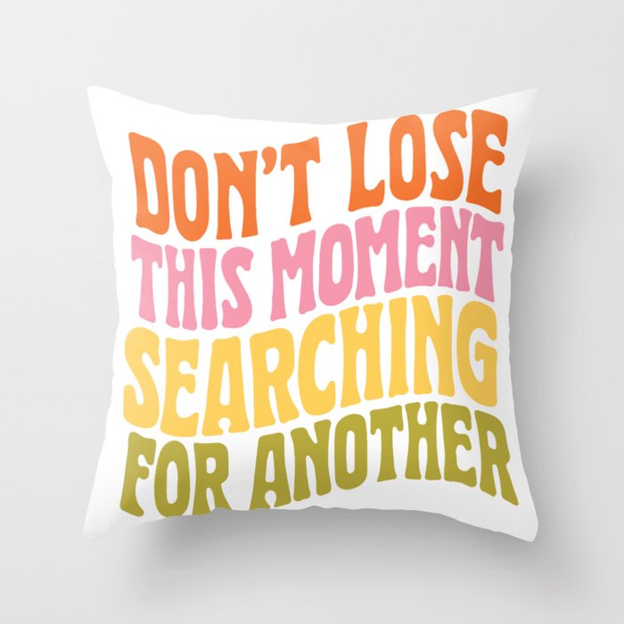 DON'T LOSE THIS MOMENT Throw Pillow Gallery Image 1