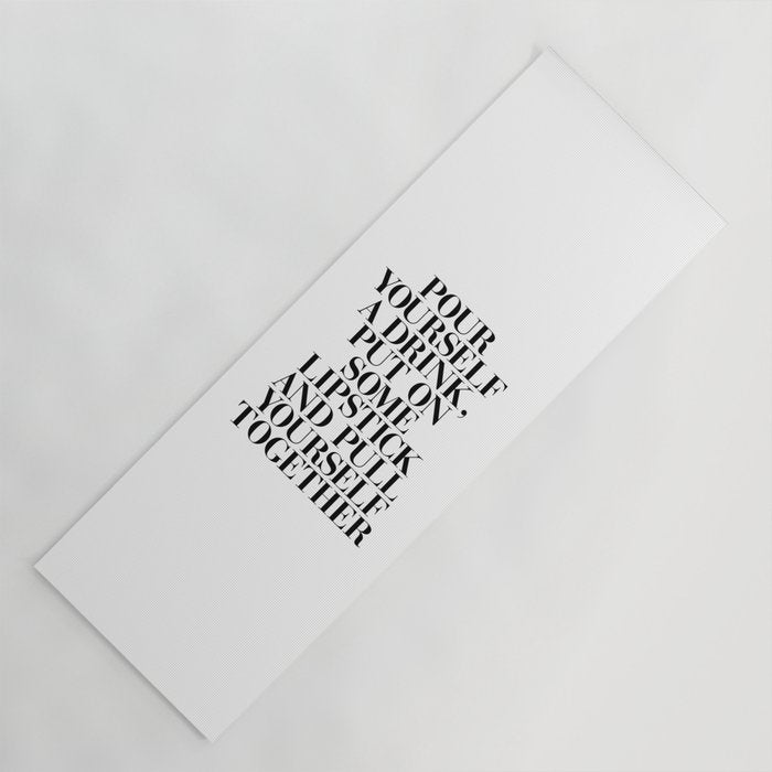 Pour Yourself a Drink, Put on Some Lipstick and Pull Yourself Together black-white home wall decor Yoga Mat Gallery Image 1