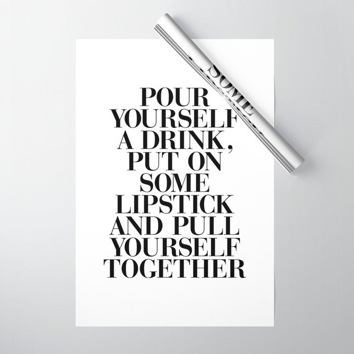 Pour Yourself a Drink, Put on Some Lipstick and Pull Yourself Together black-white home wall decor Wrapping Paper Gallery Image 1