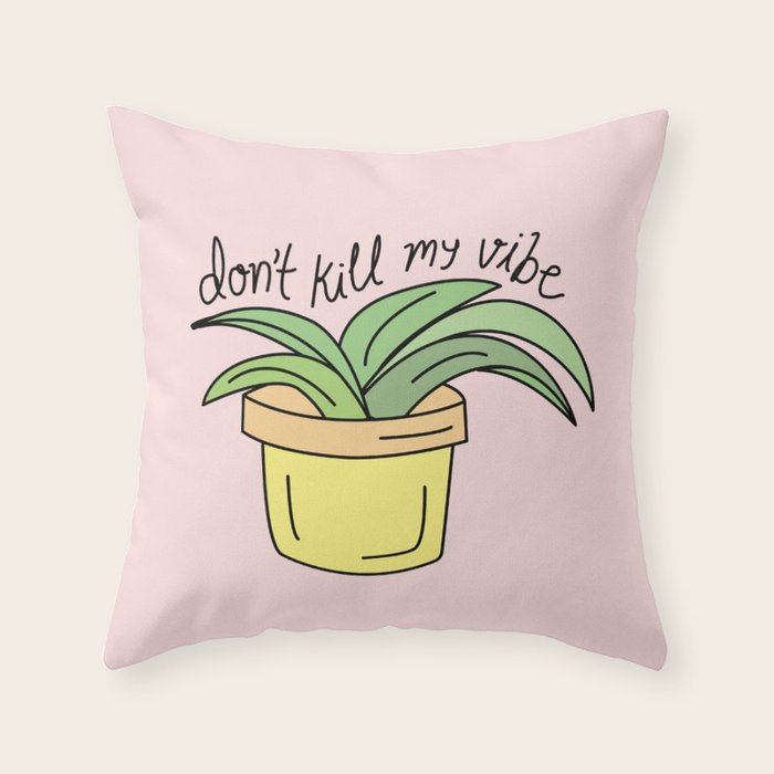 DON'T KILL MY VIBE Throw Pillow Gallery Image 6