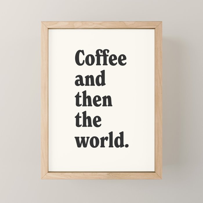Coffee and then the world. Mini Art Print Gallery Image 1