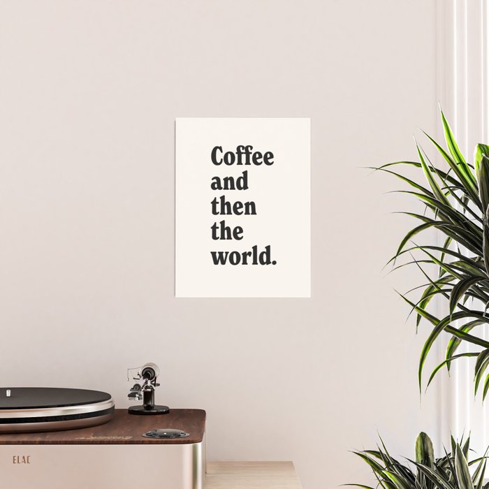 Coffee and then the world. Poster Gallery Image 2