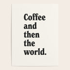 Coffee and then the world. Poster Gallery Image 4