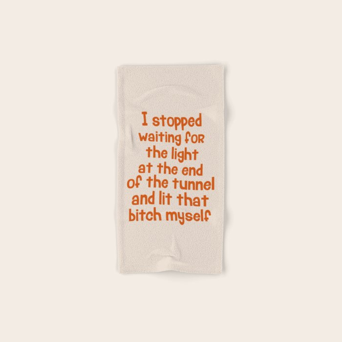 I Stopped Waiting for the Light at the End of the Tunnel and Lit that Bitch Myself Bath Towel Gallery Image 1