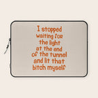 I Stopped Waiting for the Light at the End of the Tunnel and Lit that Bitch Myself Laptop Sleeve Gallery Image 1