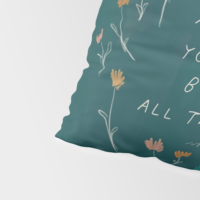 "Through Sun And Rain, You Will Bloom All The Same." Pillow Sham Gallery Image 4