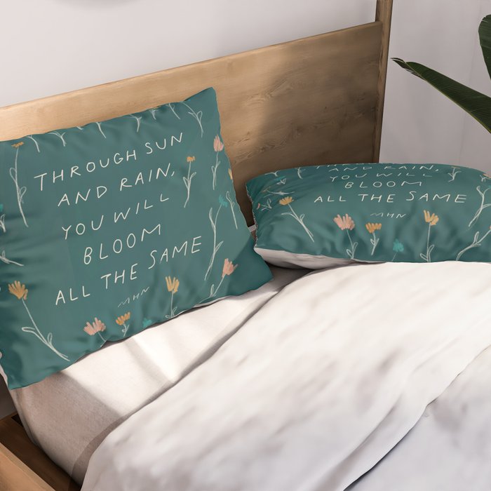 "Through Sun And Rain, You Will Bloom All The Same." Pillow Sham Gallery Image 2