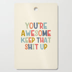 You're Awesome Keep That Shit Up Quote  Cutting Board Gallery Image 1