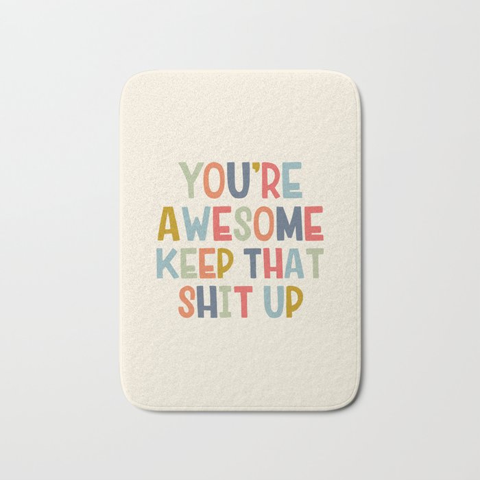 You're Awesome Keep That Shit Up Quote  Bath Mat Gallery Image 1