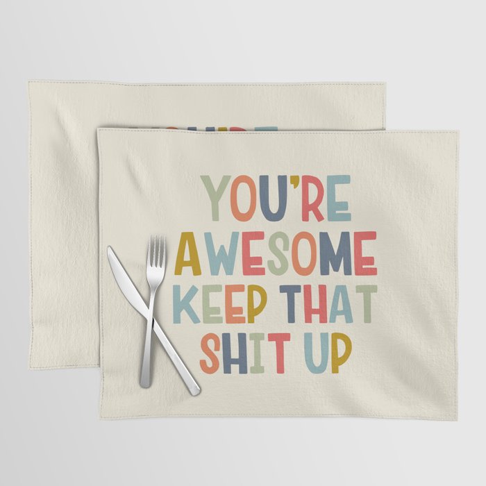 You're Awesome Keep That Shit Up Quote  Placemat Gallery Image 1