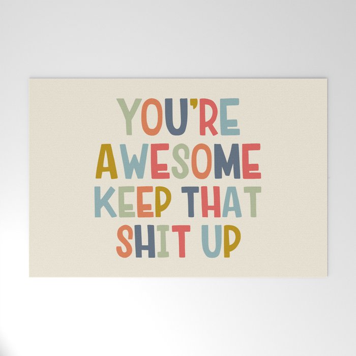 You're Awesome Keep That Shit Up Quote  Welcome Mat Gallery Image 1