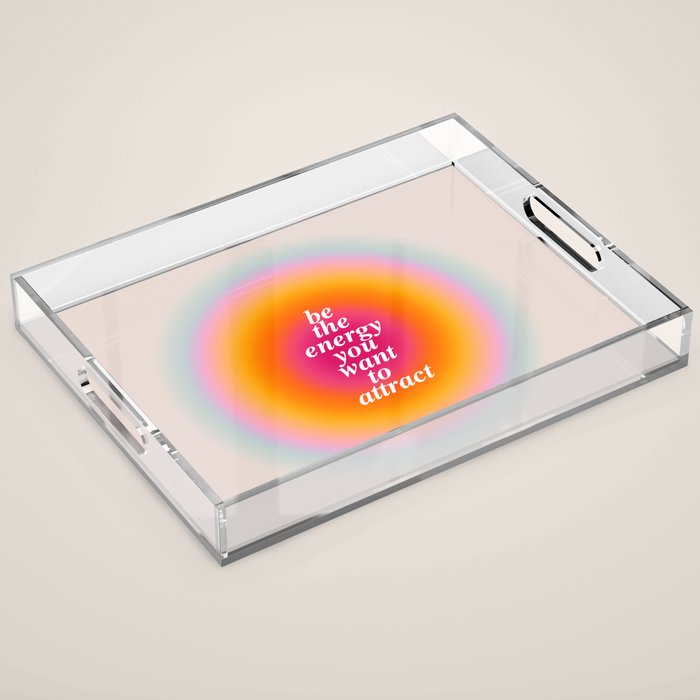 Be The Energy You Want To Attract  Acrylic Tray Gallery Image 1