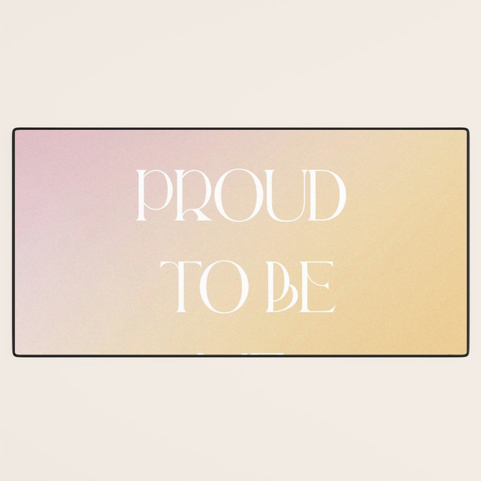 I Am Proud To Be Me Desk Mat Gallery Image 3