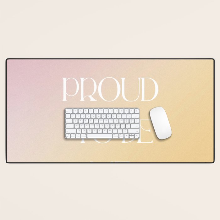 I Am Proud To Be Me Desk Mat Gallery Image 1