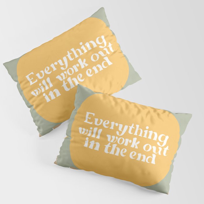 Everything Will Work Out In The End Pillow Sham Gallery Image 3