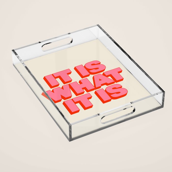 It Is What It Is Acrylic Tray Gallery Image 1