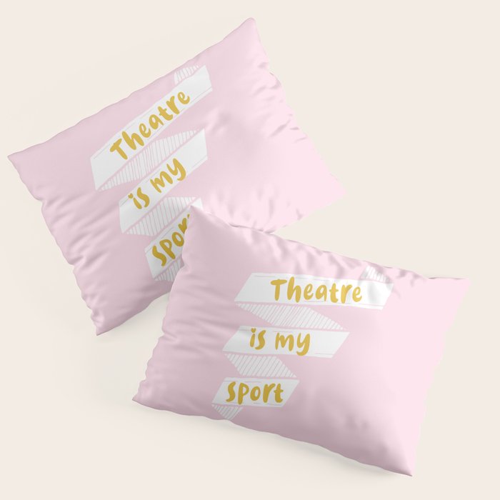 Theater is My Sport Banner Pillow Sham Gallery Image 1