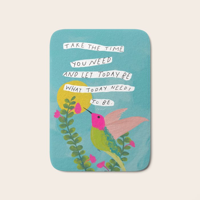 "Take The Time You Need And Let Today Be What Today Needs To Be." Bath Mat Gallery Image 1