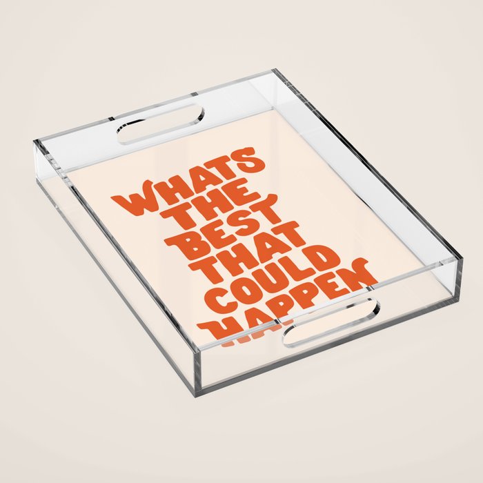 Whats The Best That Could Happen in Peach Fuzz Acrylic Tray Gallery Image 1