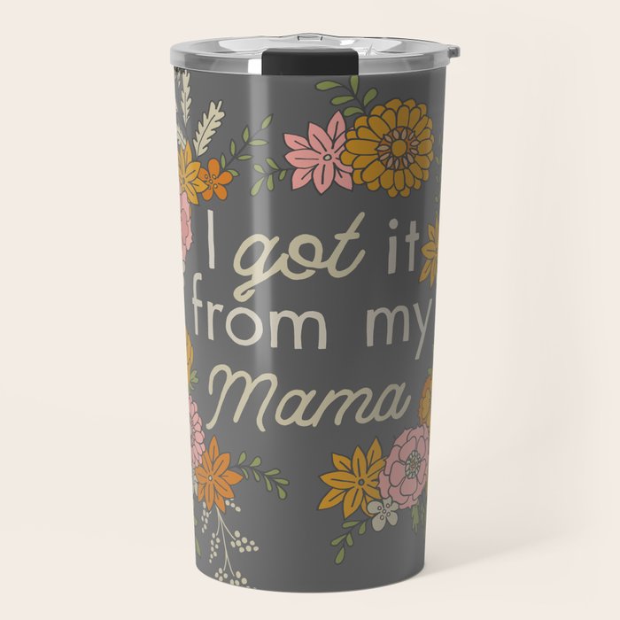 I Got It from My Mama Travel Mug Gallery Image 1