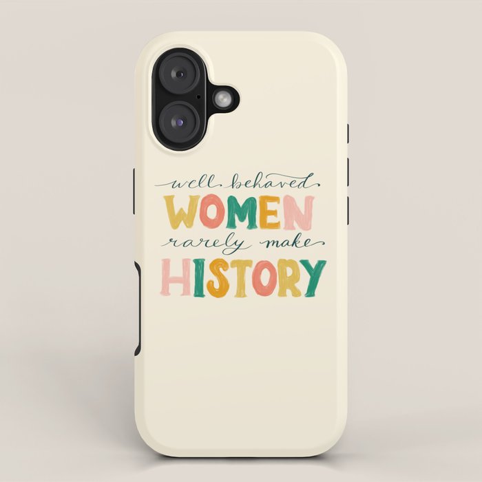 Well Behaved Women Rarely Make History iPhone Case Gallery Image 1