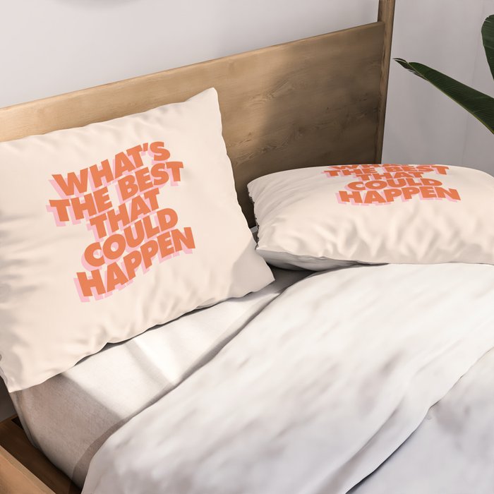 Whats The Best That Could Happen Pillow Sham Gallery Image 2