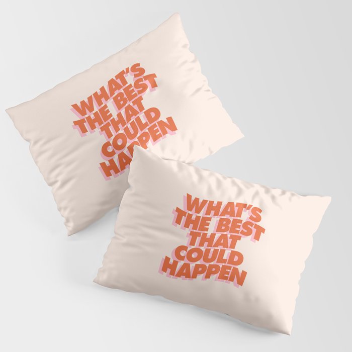Whats The Best That Could Happen Pillow Sham Gallery Image 1