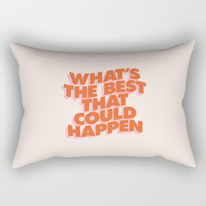 Whats The Best That Could Happen Rectangular Pillow Gallery Image 1