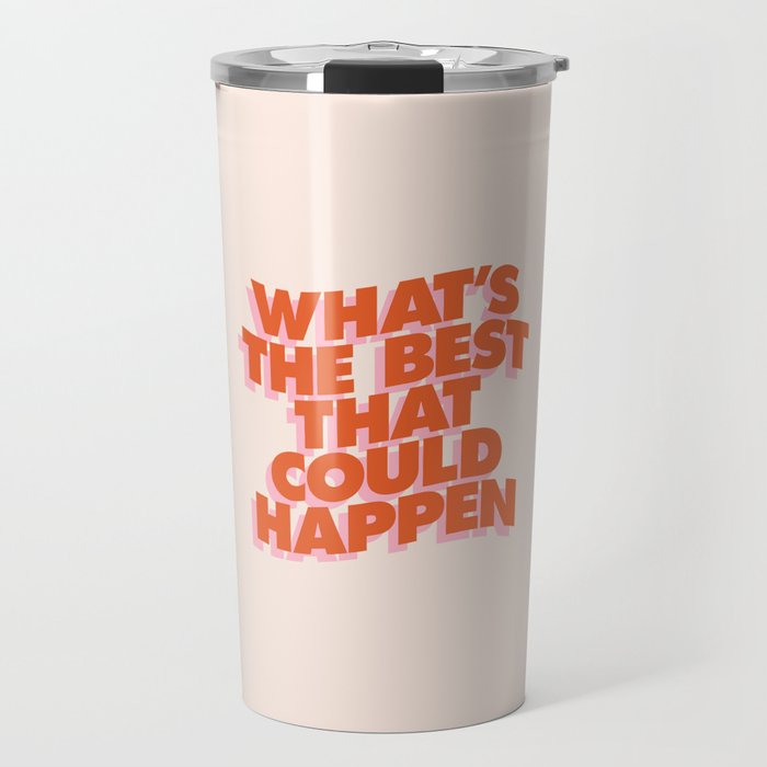 Whats The Best That Could Happen Travel Mug Gallery Image 1