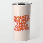 Whats The Best That Could Happen Travel Mug Gallery Image 1