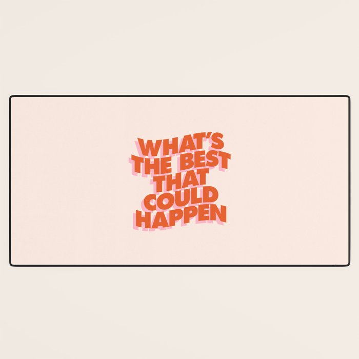 Whats The Best That Could Happen Desk Mat Gallery Image 3
