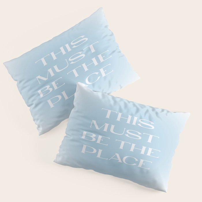 This Must Be The Place Baby Blue Pillow Sham Gallery Image 3