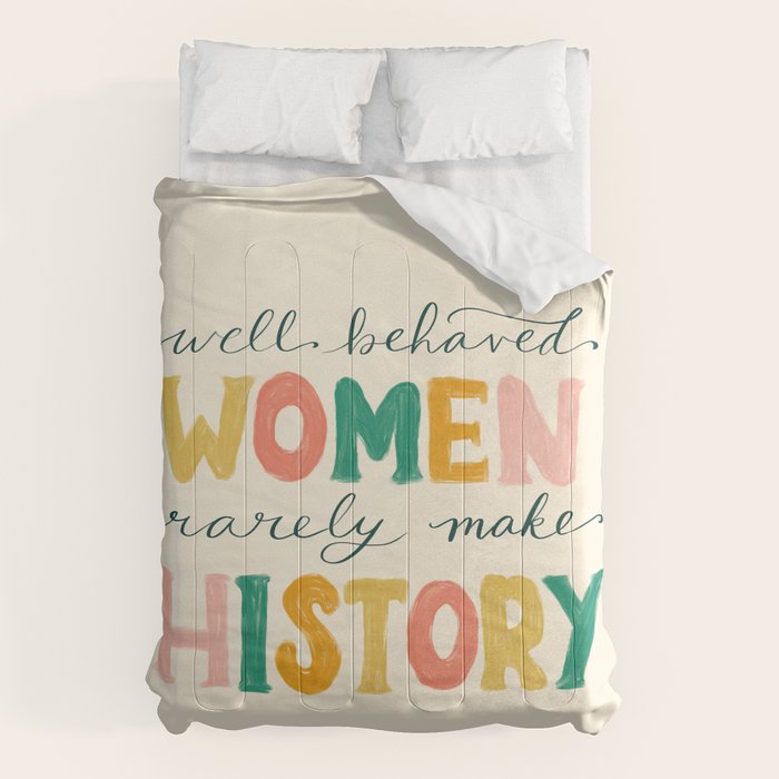 Well Behaved Women Rarely Make History Comforter Gallery Image 6