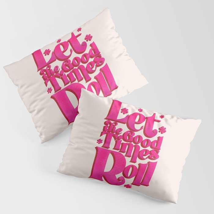 Let The Good Times Roll  - Retro Type in Pink Pillow Sham Gallery Image 1