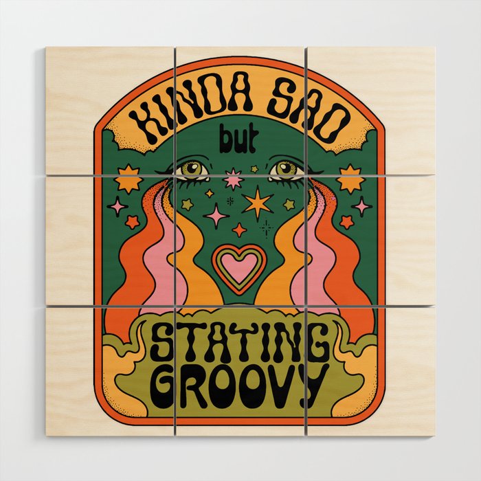 KINDA SAD BUT STAYING GROOVY Wood Wall Art Gallery Image 1