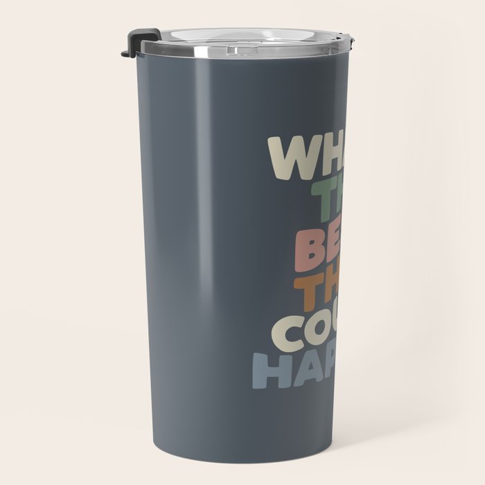 What's The Best That Could Happen Travel Mug Gallery Image 3
