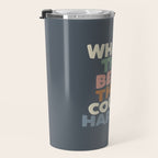 What's The Best That Could Happen Travel Mug Gallery Image 3