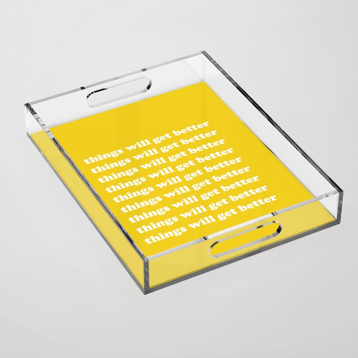 Things Will Get Better Acrylic Tray Gallery Image 1