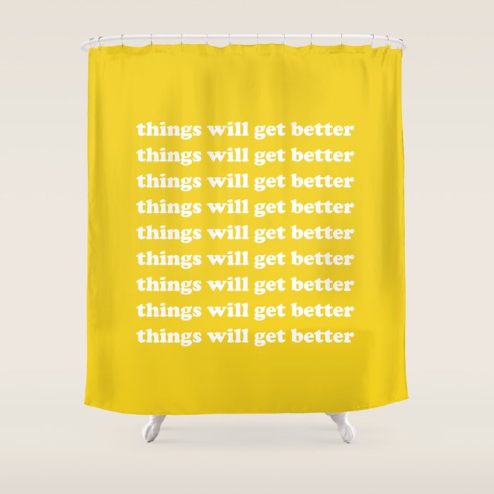 Things Will Get Better Shower Curtain Gallery Image 1