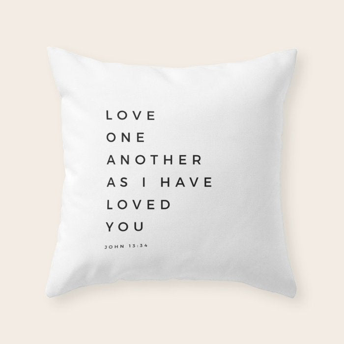 Love One Another As I Have Loved You John 13 34 Bible Verse Scripture Wall Art Christian Quote Throw Pillow Gallery Image 6