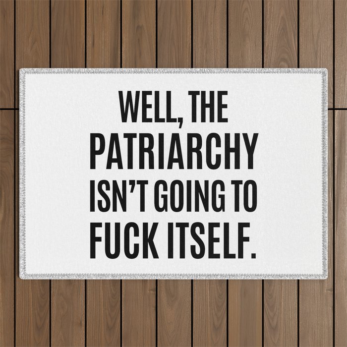 Well, The Patriarchy Isn't Going To Fuck Itself Outdoor Rug Gallery Image 1