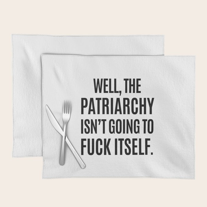 Well, The Patriarchy Isn't Going To Fuck Itself Placemat Gallery Image 1