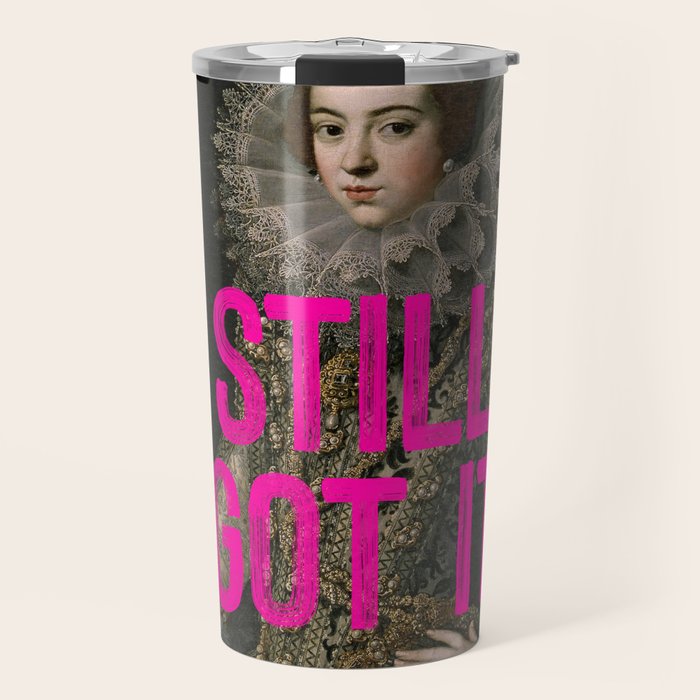 Still Got It - Funny Inspirational Quote Travel Mug Gallery Image 1
