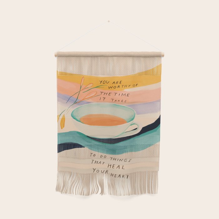 You are worthy of the time it takes to do the things that heal your heart - cup of tea art Wall Hanging Gallery Image 1