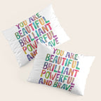 You Are Beautiful Brilliant Powerful And Brave Pillow Sham Gallery Image 3