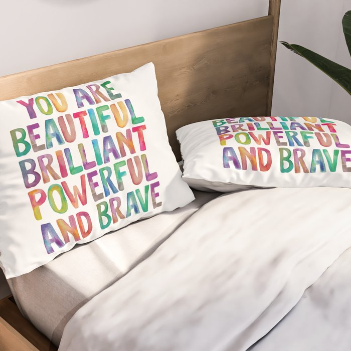 You Are Beautiful Brilliant Powerful And Brave Pillow Sham Gallery Image 2